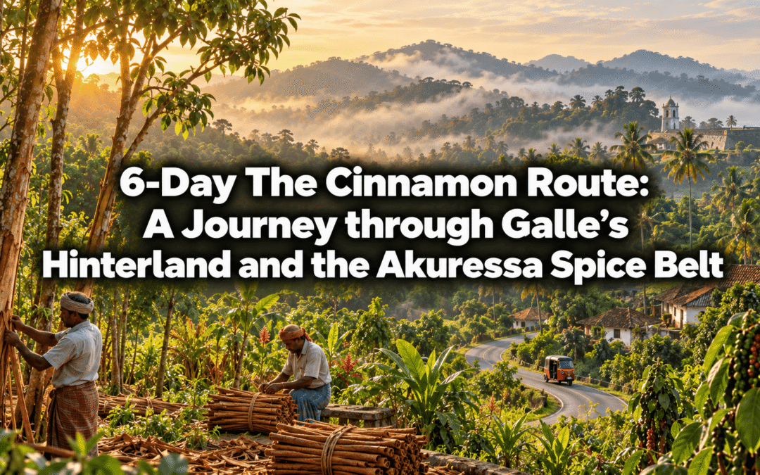 6-Day The Cinnamon Route: A Journey through Galle’s Hinterland and the Akuressa Spice Belt