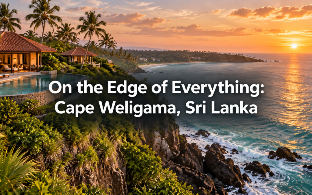 On the Edge of Everything: Cape Weligama, Sri Lanka
