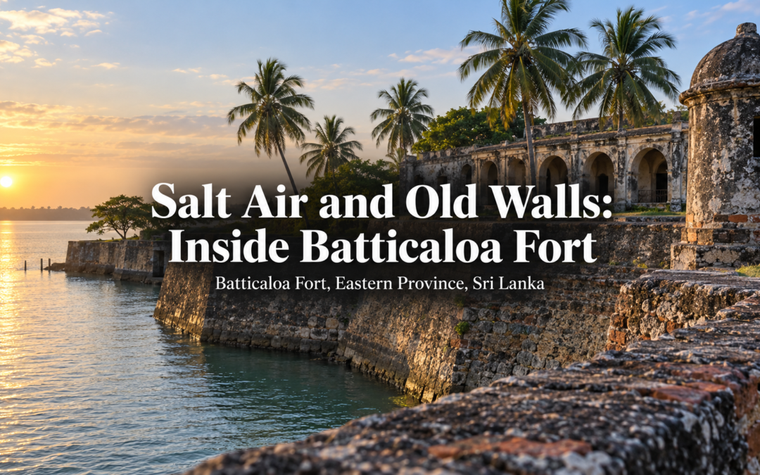 Salt Air and Old Walls: Inside Batticaloa Fort