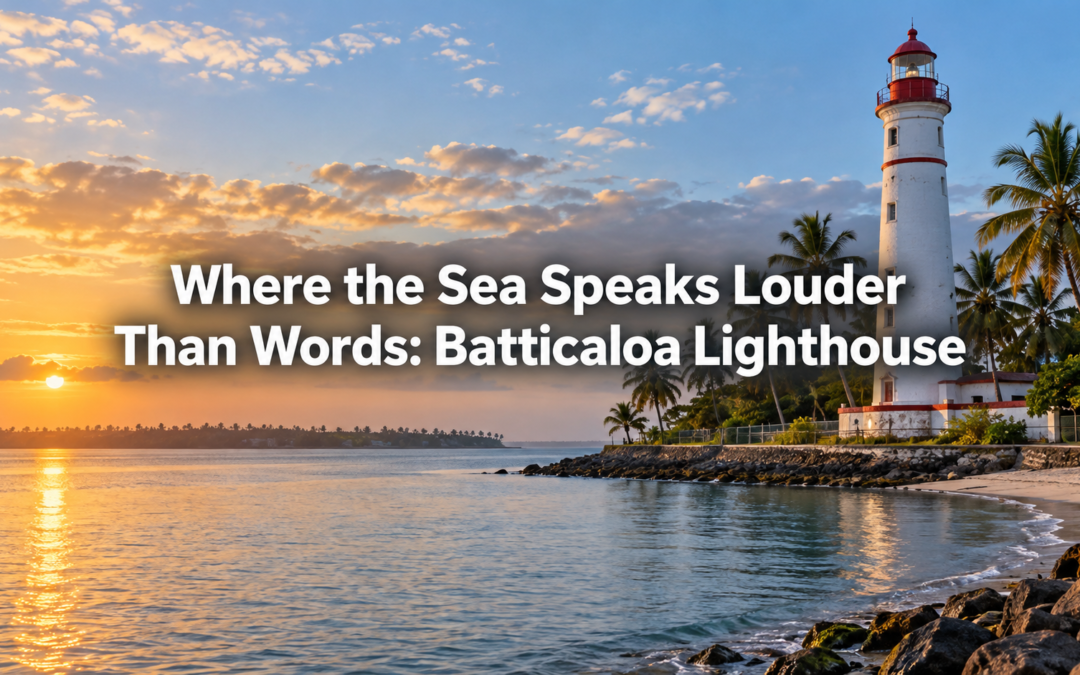 Where the Sea Speaks Louder Than Words: Batticaloa Lighthouse
