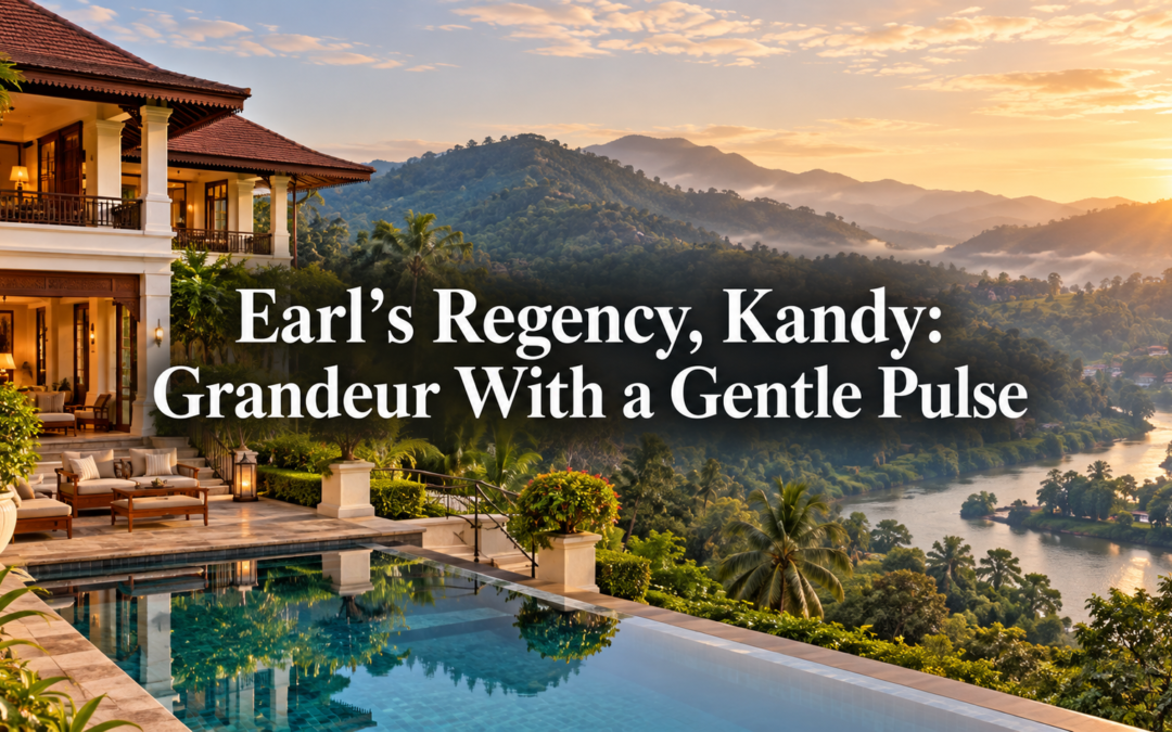 Earl’s Regency, Kandy: Grandeur With a Gentle Pulse