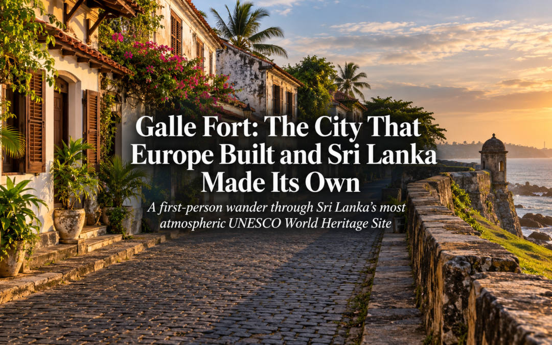 Galle Fort: The City That Europe Built and Sri Lanka Made Its Own