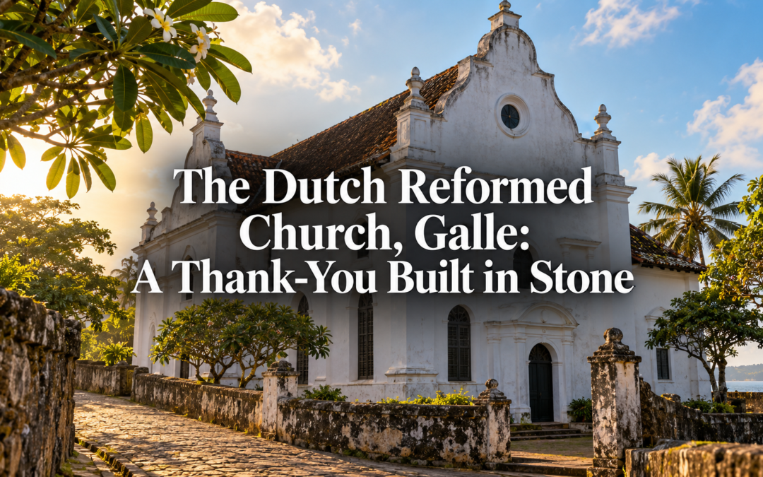 The Dutch Reformed Church, Galle: A Thank-You Built in Stone